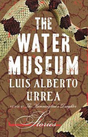The Water Museum by Luis Alberto Urrea