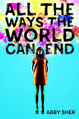 All the Ways the World Can End by Abby Sher