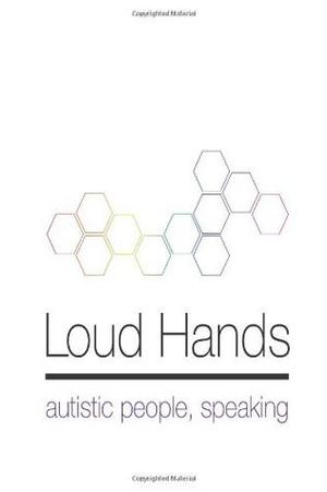 Loud Hands: Autistic People, Speaking by Julia Bascom