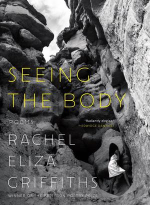 Seeing the Body: Poems by Rachel Eliza Griffiths