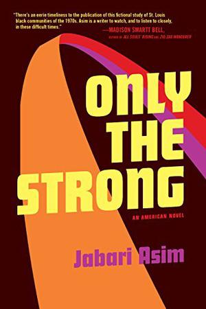 Only the Strong: An American Novel by Jabari Asim