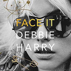 Face It by Debbie Harry, Chris Stein, Clem Burke