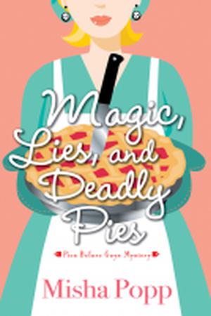 Magic, Lies, and Deadly Pies by Misha Popp