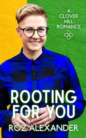 Rooting for You by Roz Alexander