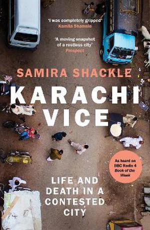 Karachi Vice: Life and Death in a Contested City by Samira Shackle