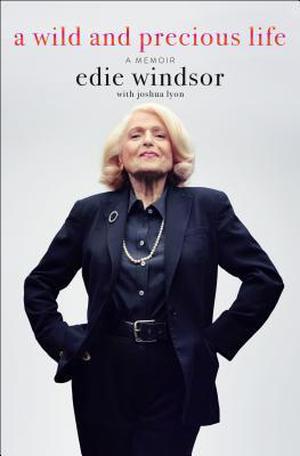 A Wild and Precious Life by Edie Windsor, Joshua Lyon