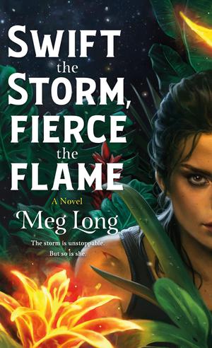 Swift the Storm, Fierce the Flame by Meg Long