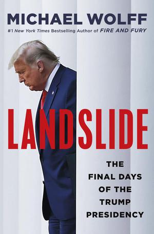 Landslide: The Final Days of the Trump Presidency (The Trump Trilogy #3)