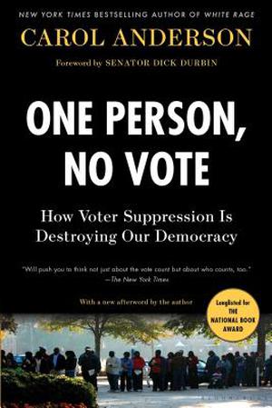 One Person, No Vote: How Voter Suppression Is Destroying Our Democracy by Carol Anderson, Dick Durbin