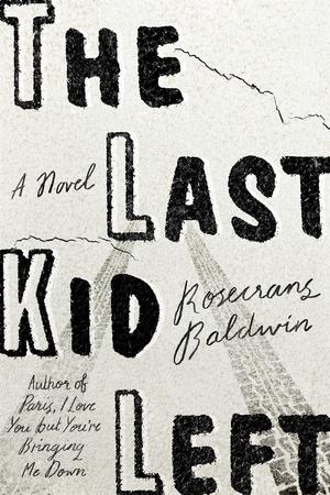 The Last Kid Left by Rosecrans Baldwin