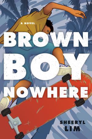 Brown Boy Nowhere: A Novel by Sheeryl Lim