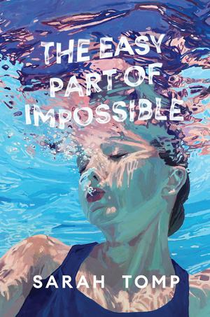 The Easy Part of Impossible by Sarah Tomp