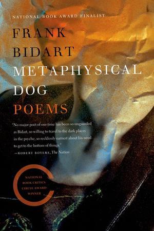 Metaphysical Dog: Poems by Frank Bidart