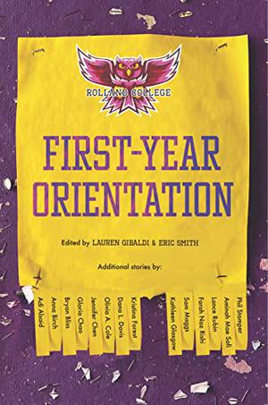 First-Year Orientation by Lauren Gibaldi, Queen of Swords LLC, Farah Naz Rishi, Olivia A. Cole, Jennifer Chen, Adi Alsaid, Lance Rubin, Kathleen Glasgow, Phil Stamper, Anna Birch, Aminah Mae Safi, Kristina Forest, Gloria Chao, Bryan Bliss, Dana Davis