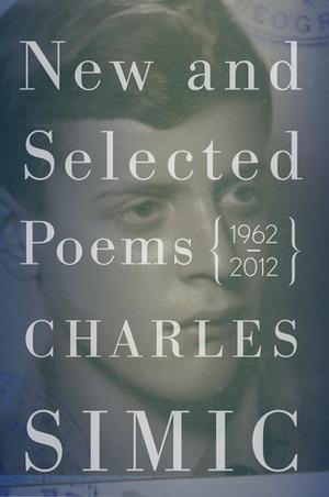 New And Selected Poems: 1962-2012 by Charles Simic