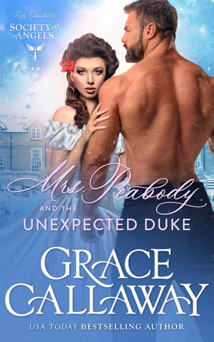 Mrs. Peabody and the Unexpected Duke (A Steamy Historical Romance Holiday Novella) by Grace Callaway