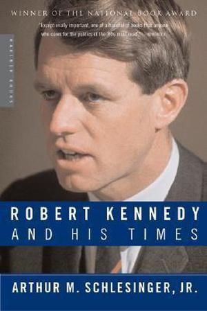 Robert Kennedy and His Times by Arthur M. Schlesinger Jr.