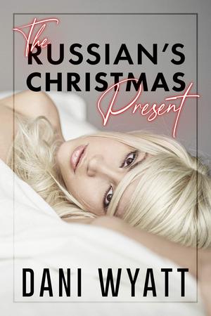 The Russian's Christmas Present by Dani Wyatt