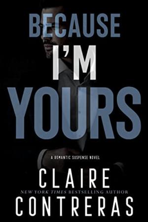 Because I'm Yours by Claire Contreras