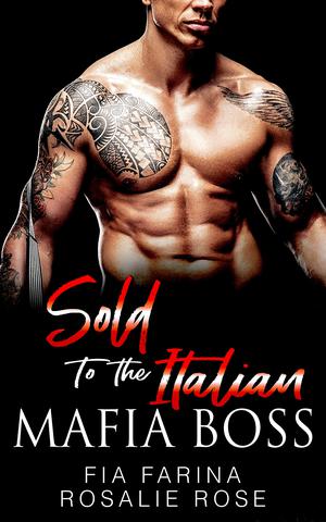 Sold to the Italian Mafia Boss by Fia Farina, Rosalie Rose