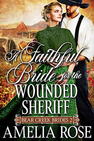 A Faithful Bride For The Wounded Sheriff by Amelia Rose