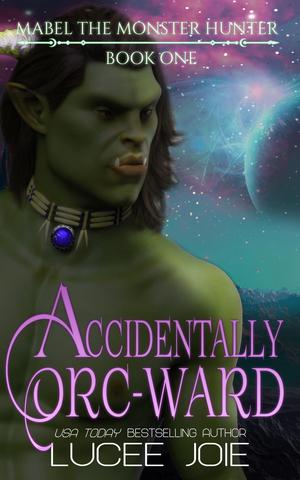 Accidentally Orc-Ward by Lucee Joie