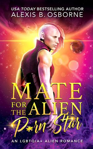 Mate for the Alien P*rn Star by Alexis B. Osborne