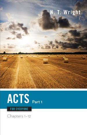 Acts for Everyone, Part 1 (New Testament For Everyone #7)