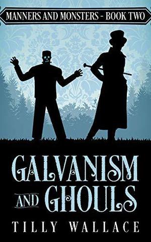 Galvanism and Ghouls (Manners and Monsters #2)
