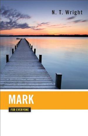 Mark for Everyone by Tom Wright, N.T. Wright