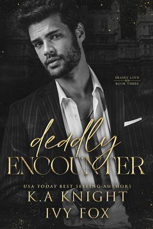Deadly Encounter by K.A. Knight, Ivy Fox