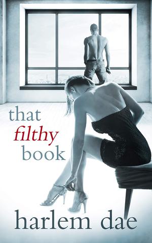 That Filthy Book: BDSM Erotic Romance by Harlem Dae