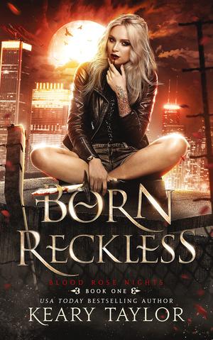 Born Reckless (Blood Rose Nights #1)