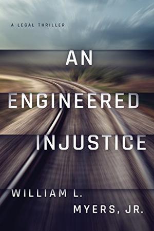 An Engineered Injustice by William L. Myers Jr.
