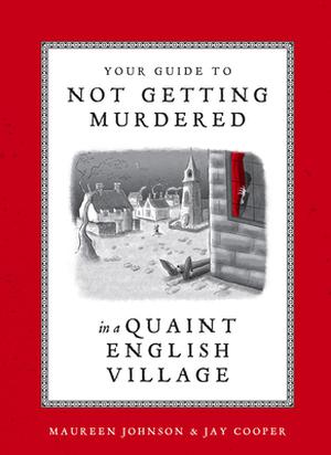 Your Guide to Not Getting Murdered in a Quaint English Village by Maureen Johnson