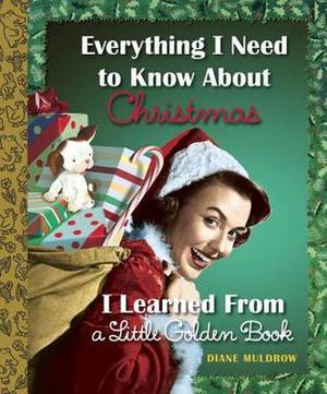 Everything I Need to Know About Christmas I Learned From a Little Golden Book (Everything I Need To Know I Learned From a Little Golden Book #1)