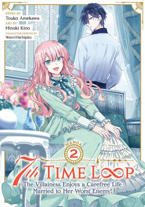 7th Time Loop: The Villainess Enjoys a Carefree Life Married to Her Worst Enemy! Vol. 2 by Hinoki Kino, Touko Amekawa