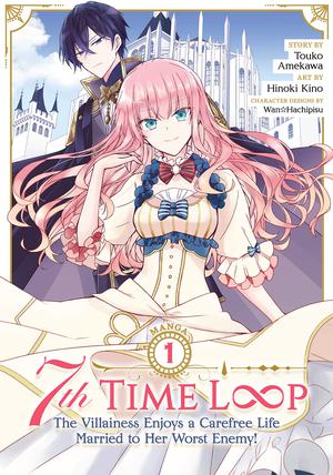 7th Time Loop: The Villainess Enjoys a Carefree Life Married to Her Worst Enemy! Vol. 1 by Hinoki Kino, Touko Amekawa