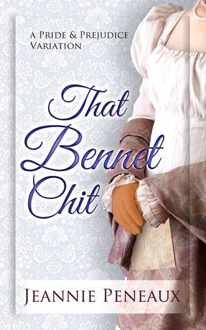 That Bennet Chit: A Pride and Prejudice Variation by Jeannie Peneaux