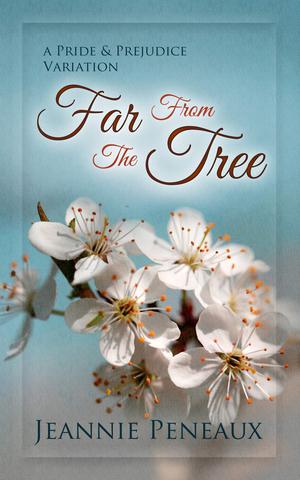 Far From The Tree: A Pride and Prejudice Variation by Jeannie Peneaux