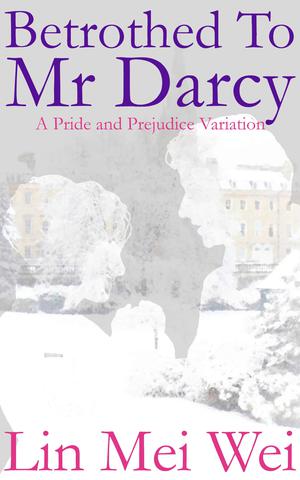 Betrothed to Mr Darcy by Lin Mei Wei