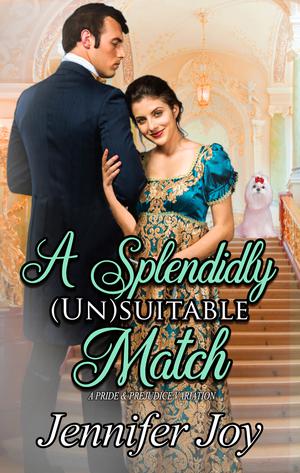 A Splendidly (Un)suitable Match by Jennifer Joy