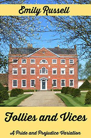 Follies and Vices: A Pride and Prejudice Variation by Emily Russell