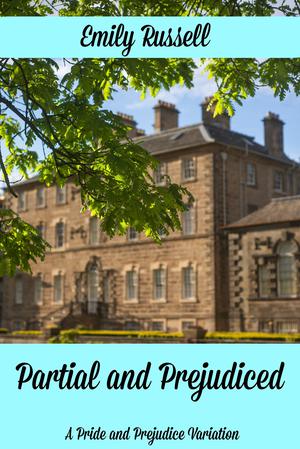 Partial and Prejudiced: A Pride and Prejudice Variation by Emily Russell
