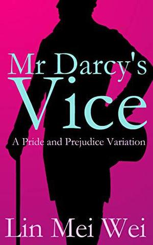 Mr. Darcy's Vice by Lin Mei Wei