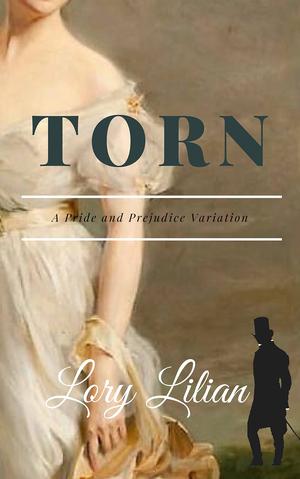Torn: A Pride and Prejudice Variation by Lory Lilian