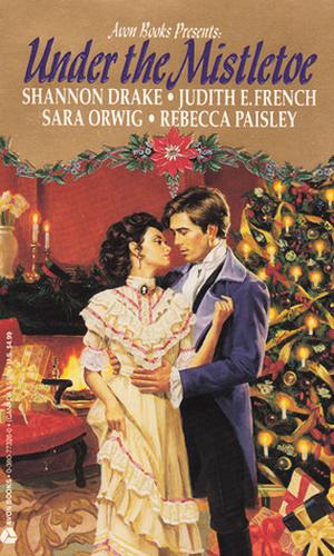 Under the Mistletoe by Sara Orwig, Judith E. French, Rebecca Paisley, Shannon Drake