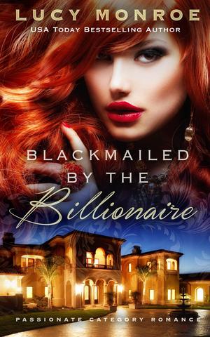Blackmailed by the Billionaire by Lucy Monroe