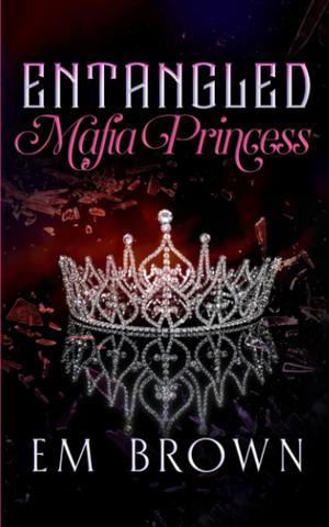 Entangled Mafia Princess by Em Brown