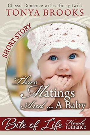 Three Matings And A Baby by Tonya Brooks